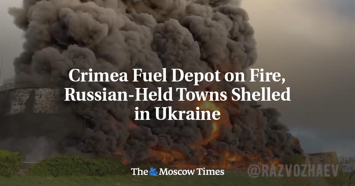 Crimea Fuel Depot on Fire, Russian-Held Towns Shelled in Ukraine