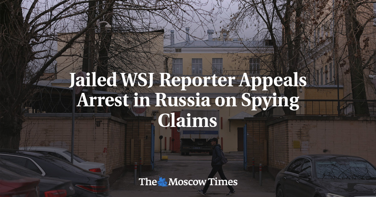 Jailed WSJ Reporter Appeals Arrest in Russia on Spying Claims