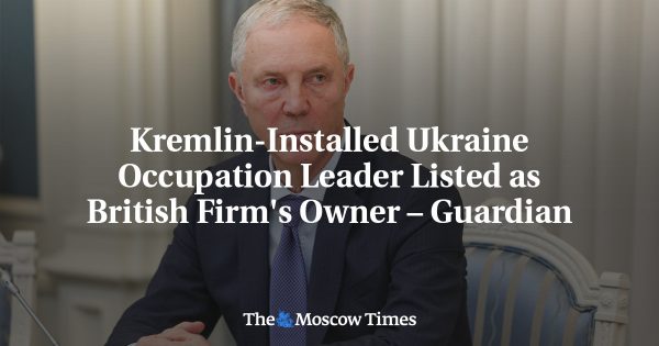 Kremlin-Installed Ukraine Occupation Leader Listed as British Firm’s Owner – Guardian