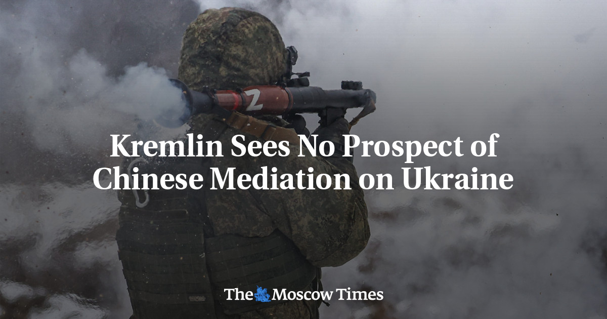 Kremlin Sees No Prospect of Chinese Mediation on Ukraine