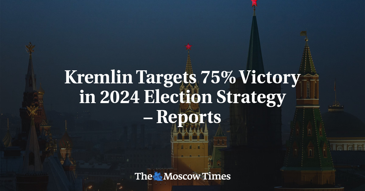 Kremlin Targets 75% Victory in 2024 Election Strategy – Reports