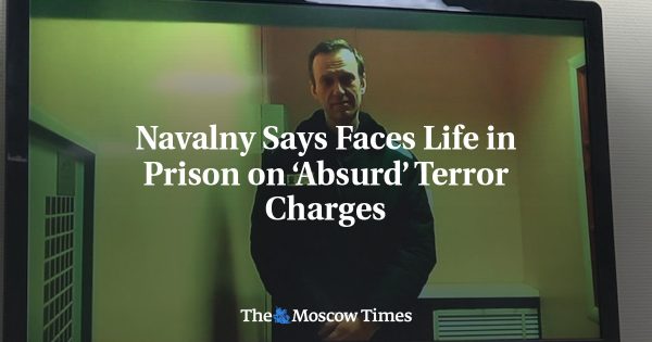 Navalny Says Faces Life in Prison on ‘Absurd’ Terror Charges