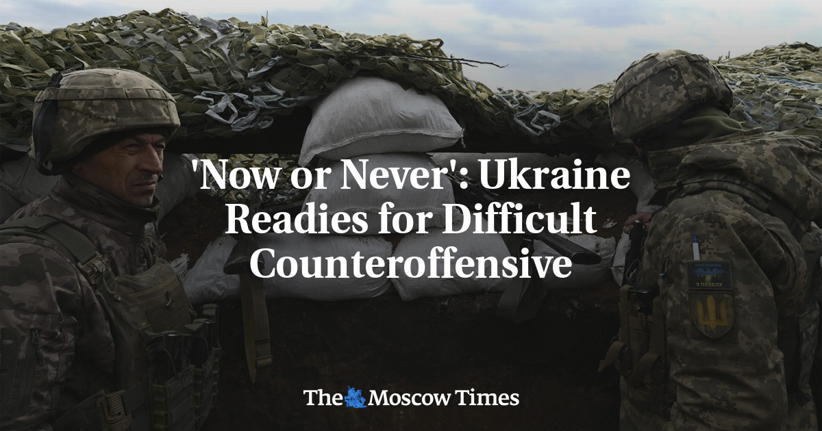 ‘Now or Never’: Ukraine Readies for Difficult Counteroffensive