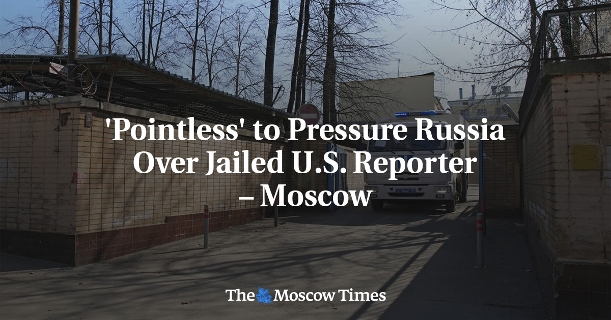 ‘Pointless’ to Pressure Russia Over Jailed U.S. Reporter – Moscow