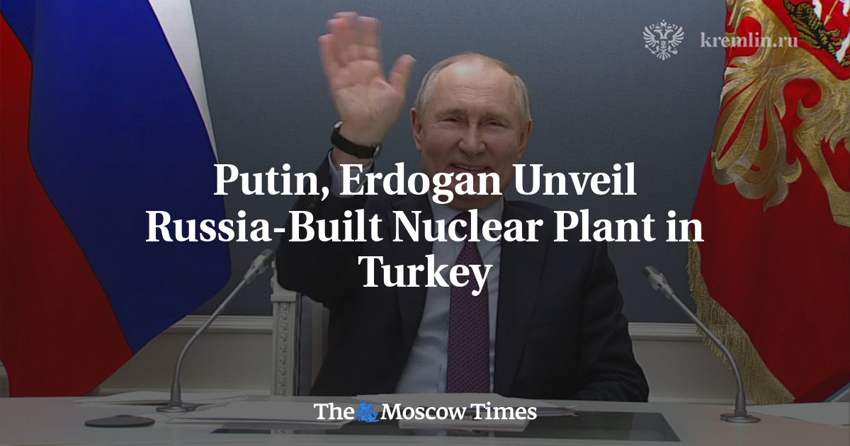 Putin, Erdogan Unveil Russia-Built Nuclear Plant in Turkey