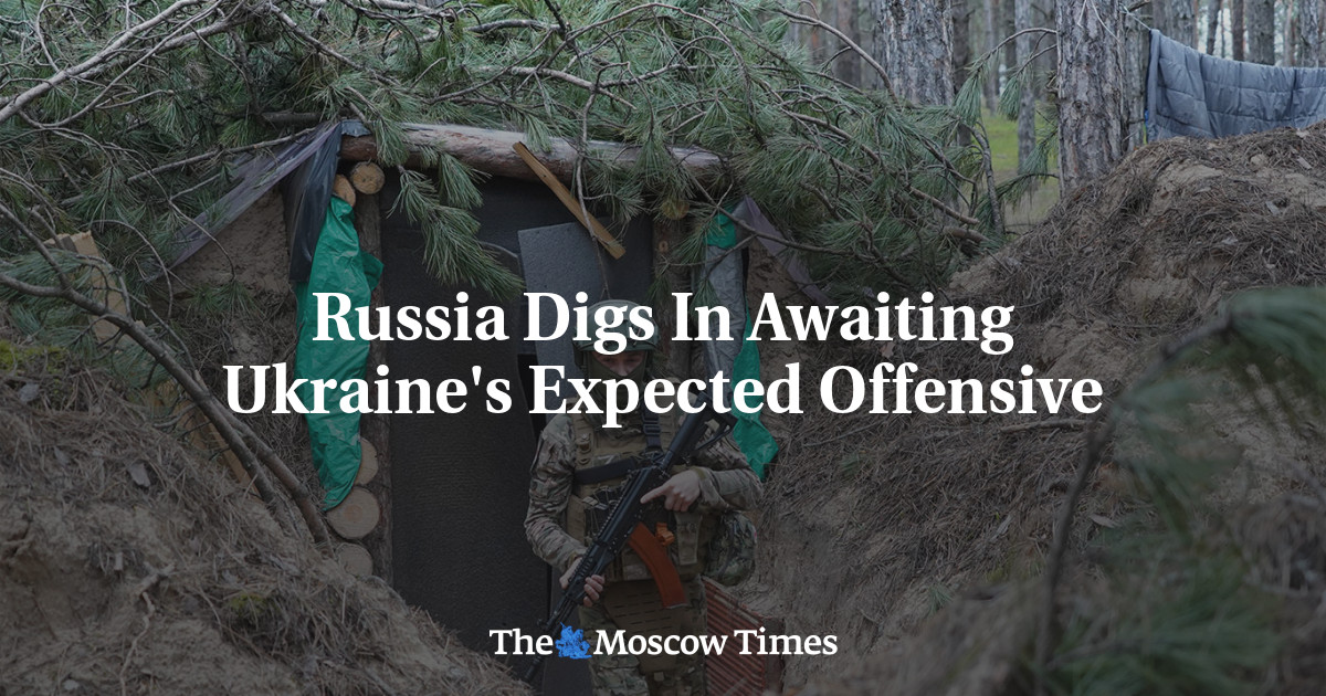 Russia Digs In Awaiting Ukraine’s Expected Offensive