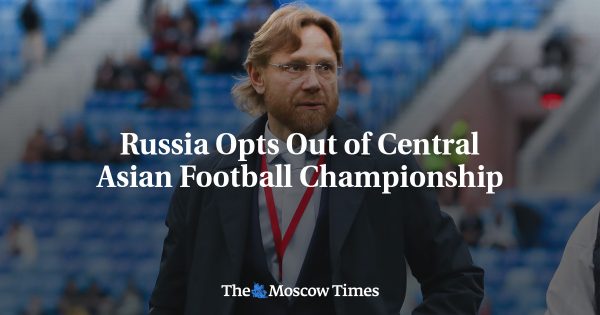 Russia Opts Out of Central Asian Football Championship