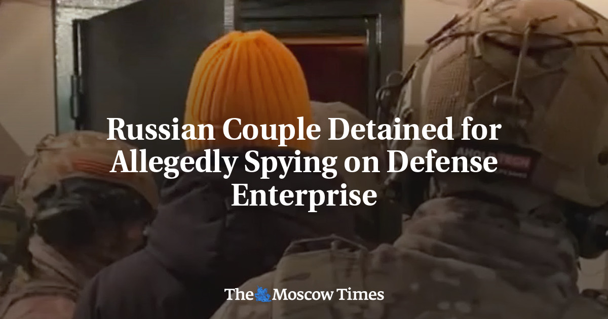 Russian Couple Detained for Allegedly Spying on Defense Enterprise