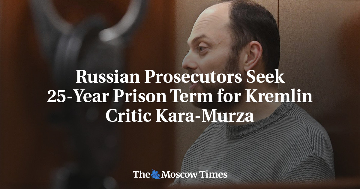 Russian Prosecutors Seek 25-Year Prison Term for Kremlin Critic Kara-Murza