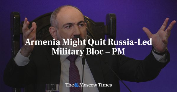 Armenia Might Quit Russia-Led Military Bloc – PM