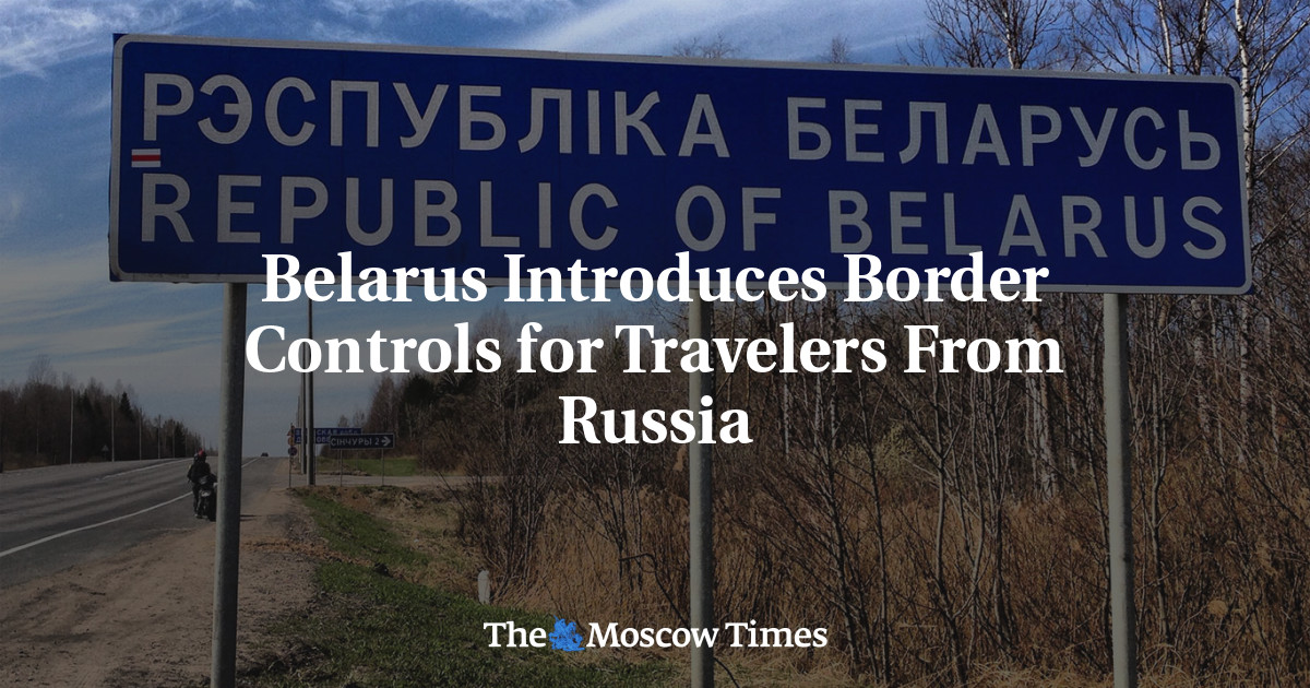 Belarus Introduces Border Controls for Travelers From Russia