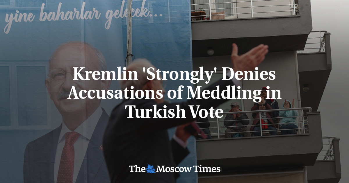 Kremlin ‘Strongly’ Denies Accusations of Meddling in Turkish Vote