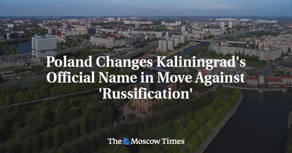 Poland Changes Kaliningrad’s Official Name in Move Against ‘Russification’
