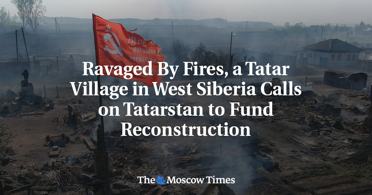 Ravaged By Fires, a Tatar Village in West Siberia Calls on Tatarstan to Fund Reconstruction