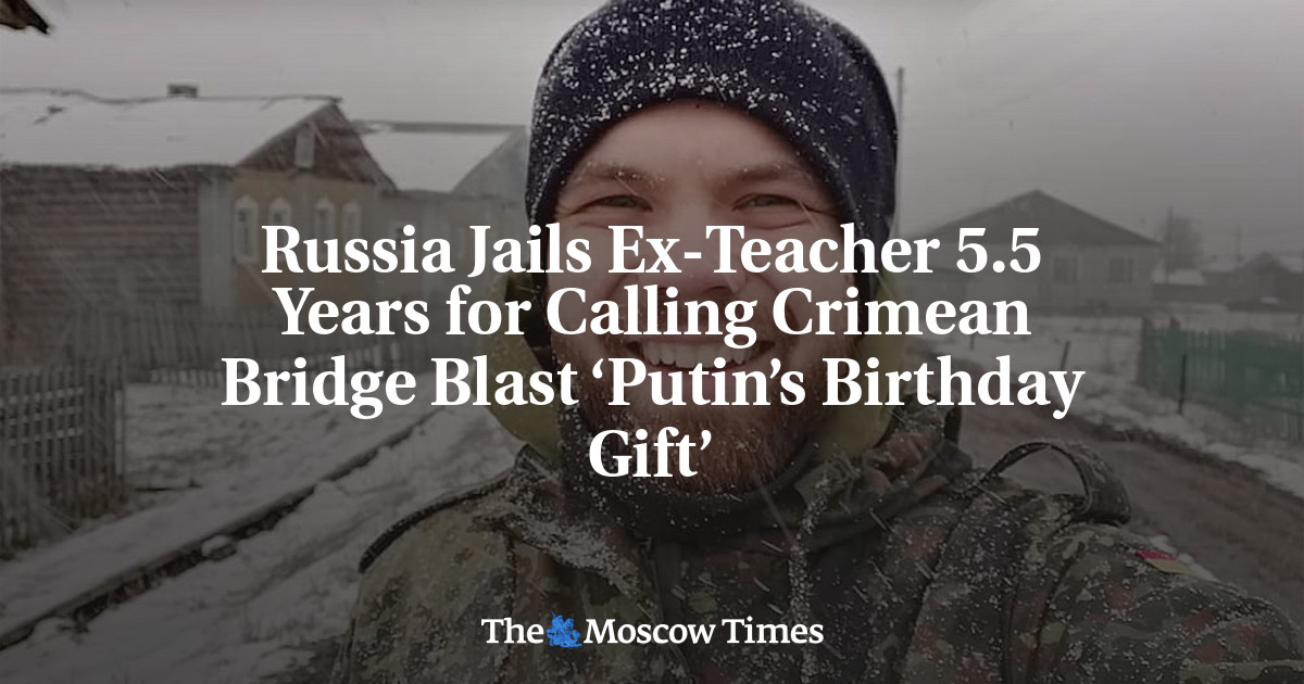 Russia Jails Ex-Teacher 5.5 Years for Calling Crimean Bridge Blast ‘Putin’s Birthday Gift’