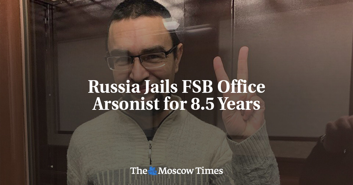 Russia Jails FSB Office Arsonist for 8.5 Years