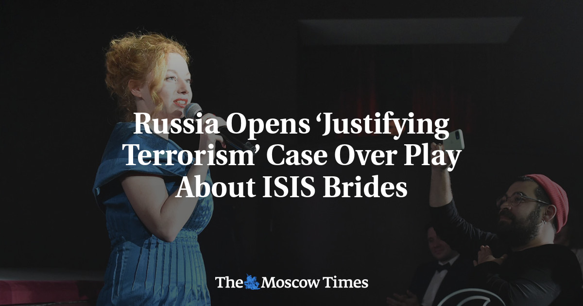 Russia Opens ‘Justifying Terrorism’ Case Over Play About ISIS Brides