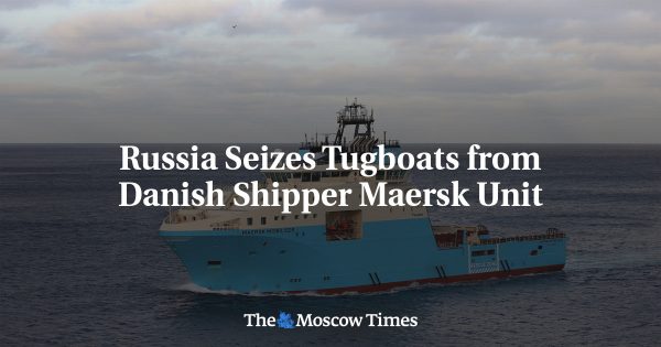 Russia Seizes Tugboats from Danish Shipper Maersk Unit