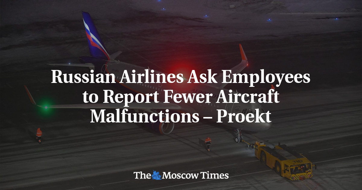 Russian Airlines Ask Employees to Report Fewer Aircraft Malfunctions – Proekt