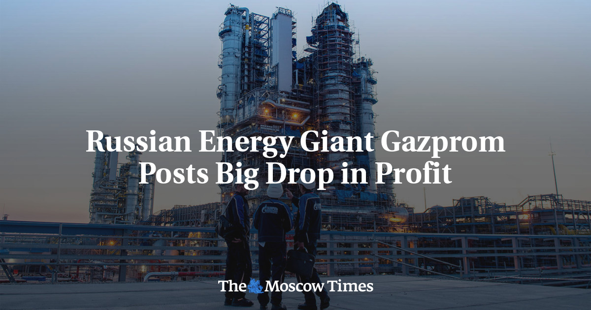 Russian Energy Giant Gazprom Posts Big Drop in Profit