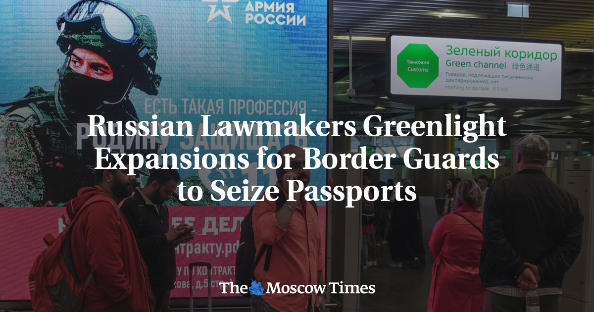 Russian Lawmakers Greenlight Expansions for Border Guards to Seize Passports