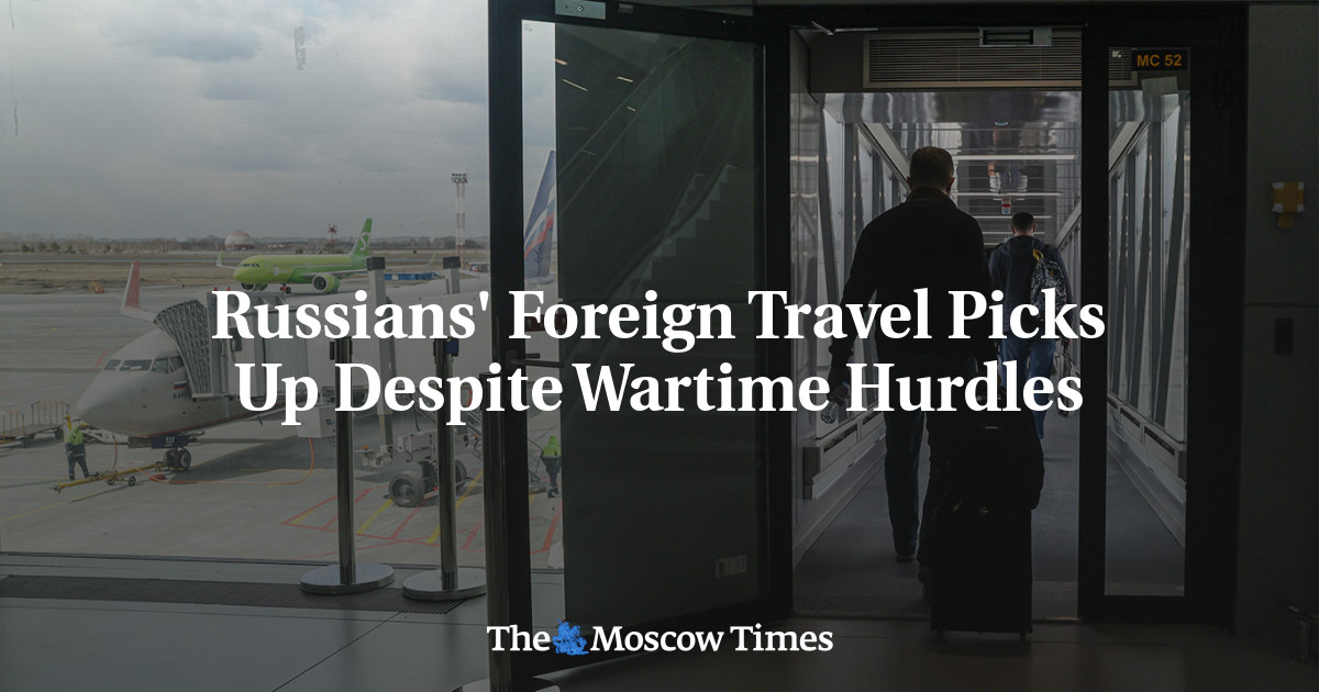 Russians’ Foreign Travel Picks Up Despite Wartime Hurdles