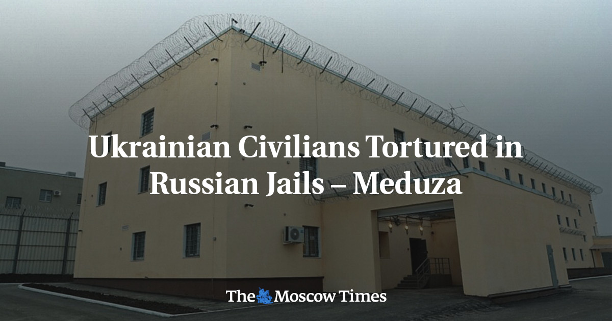 Ukrainian Civilians Tortured in Russian Jails – Meduza