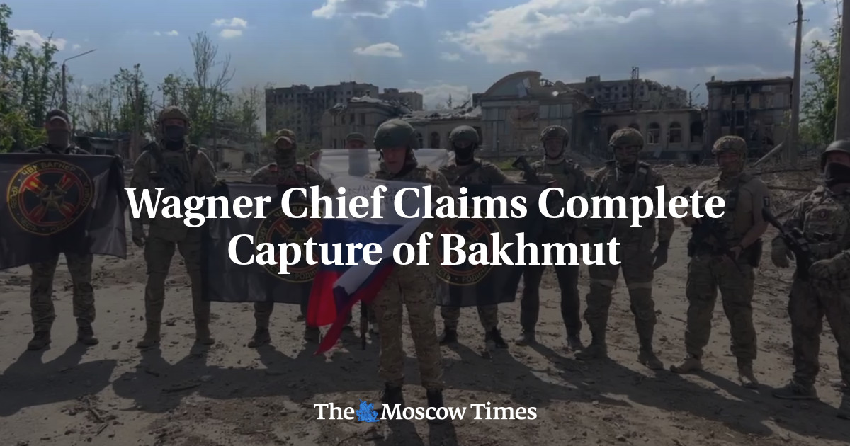 Wagner Chief Claims Complete Capture of Bakhmut