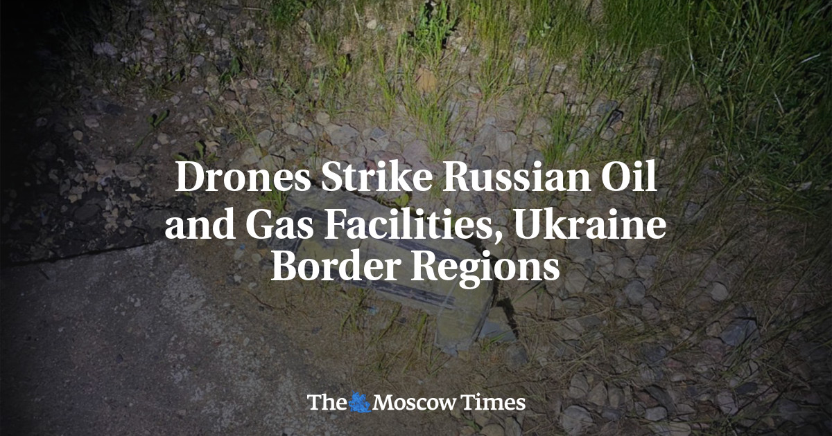 Drones Strike Russian Oil and Gas Facilities, Ukraine Border Regions