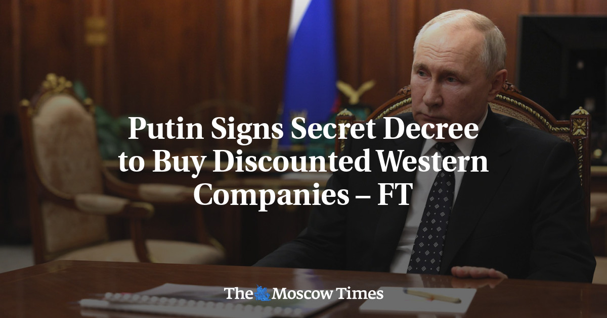Putin Signs Secret Decree to Buy Discounted Western Companies – FT