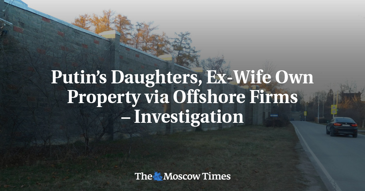 Putin’s Daughters, Ex-Wife Own Property via Offshore Firms – Investigation