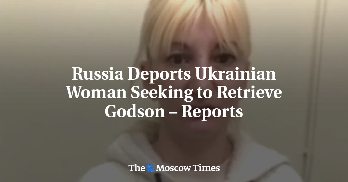 Russia Deports Ukrainian Woman Seeking to Retrieve Godson – Reports