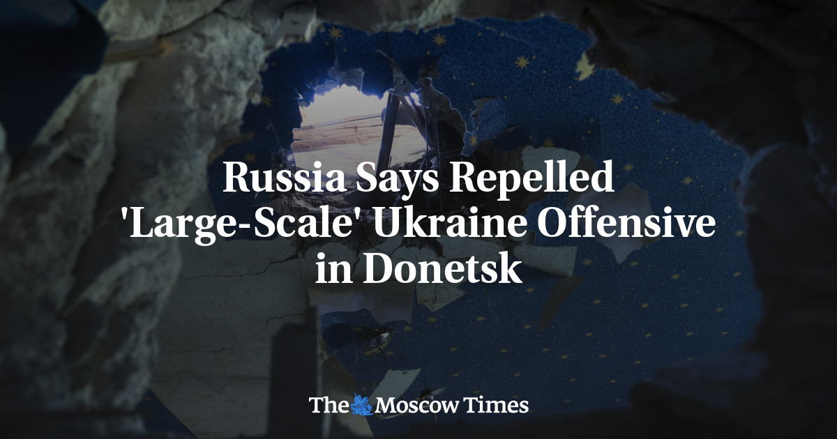 Russia Says Repelled ‘Large-Scale’ Ukraine Offensive in Donetsk