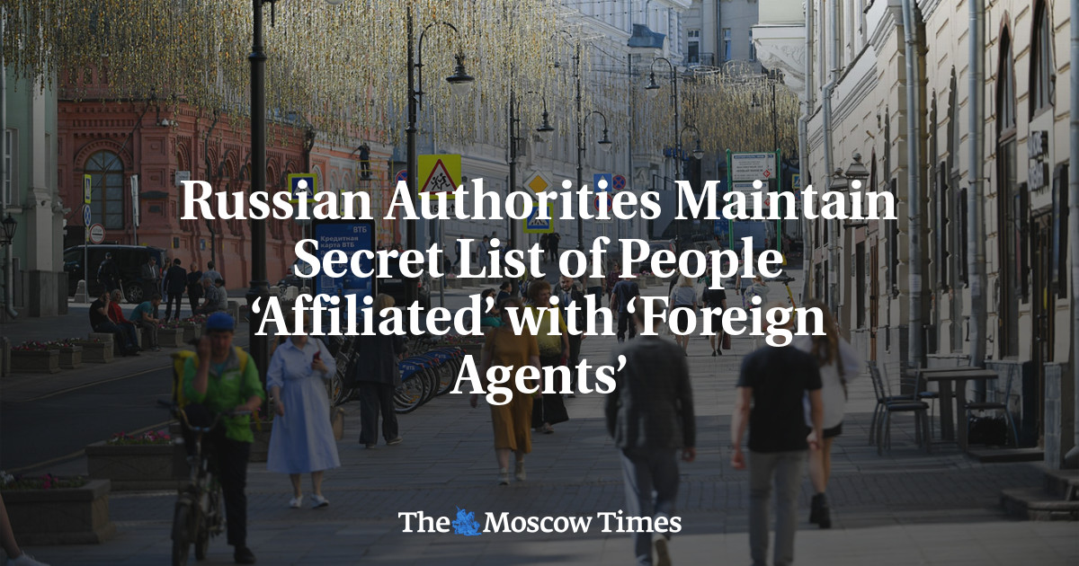 Russian Authorities Maintain Secret List of People ‘Affiliated’ with ‘Foreign Agents’