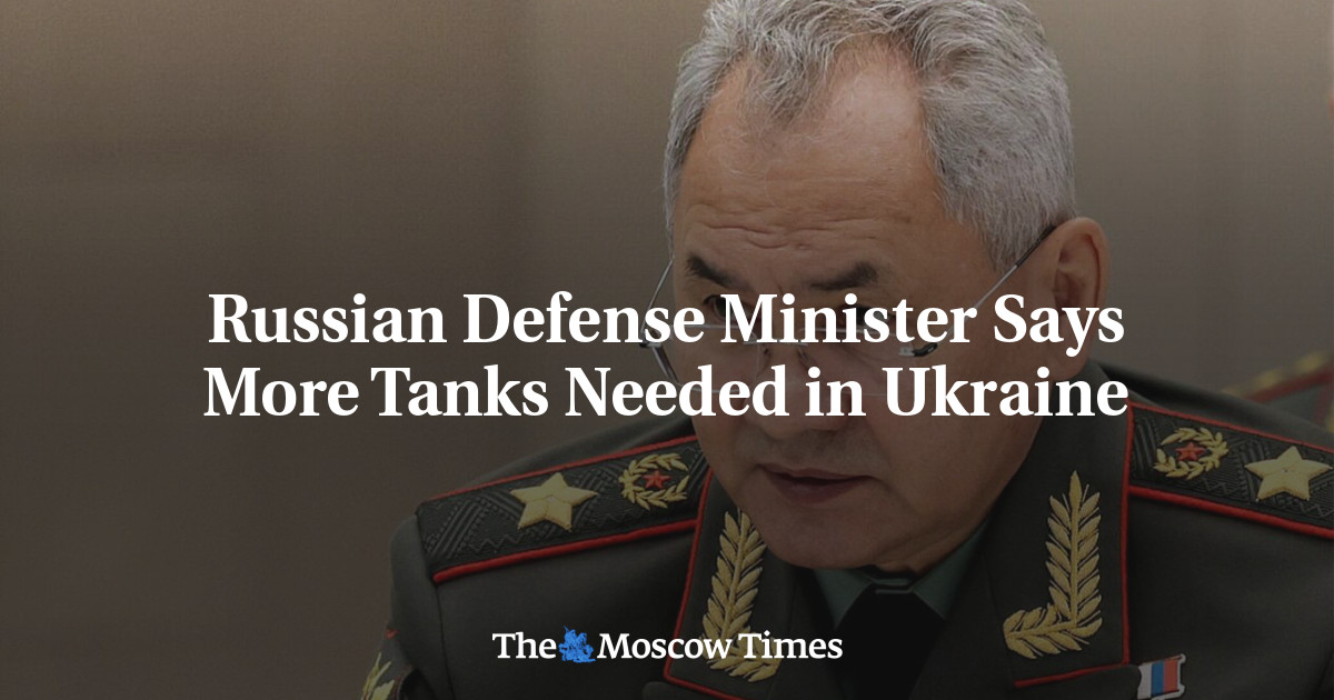 Russian Defense Minister Says More Tanks Needed in Ukraine