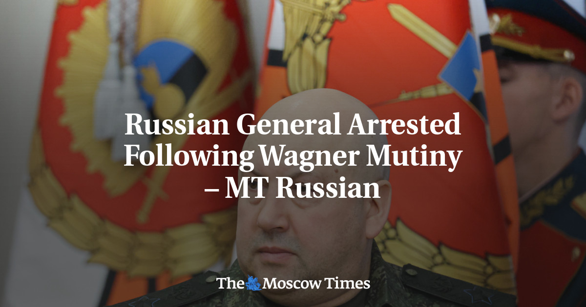 Russian General Arrested Following Wagner Mutiny – MT Russian