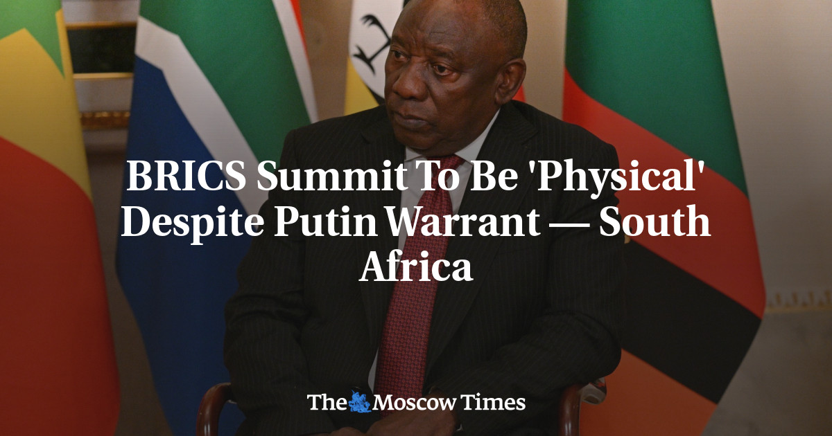 BRICS Summit To Be ‘Physical’ Despite Putin Warrant — South Africa