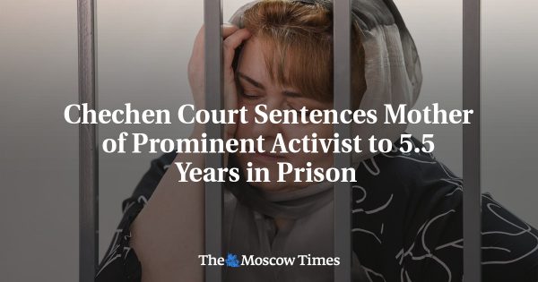 Chechen Court Sentences Mother of Prominent Activist to 5