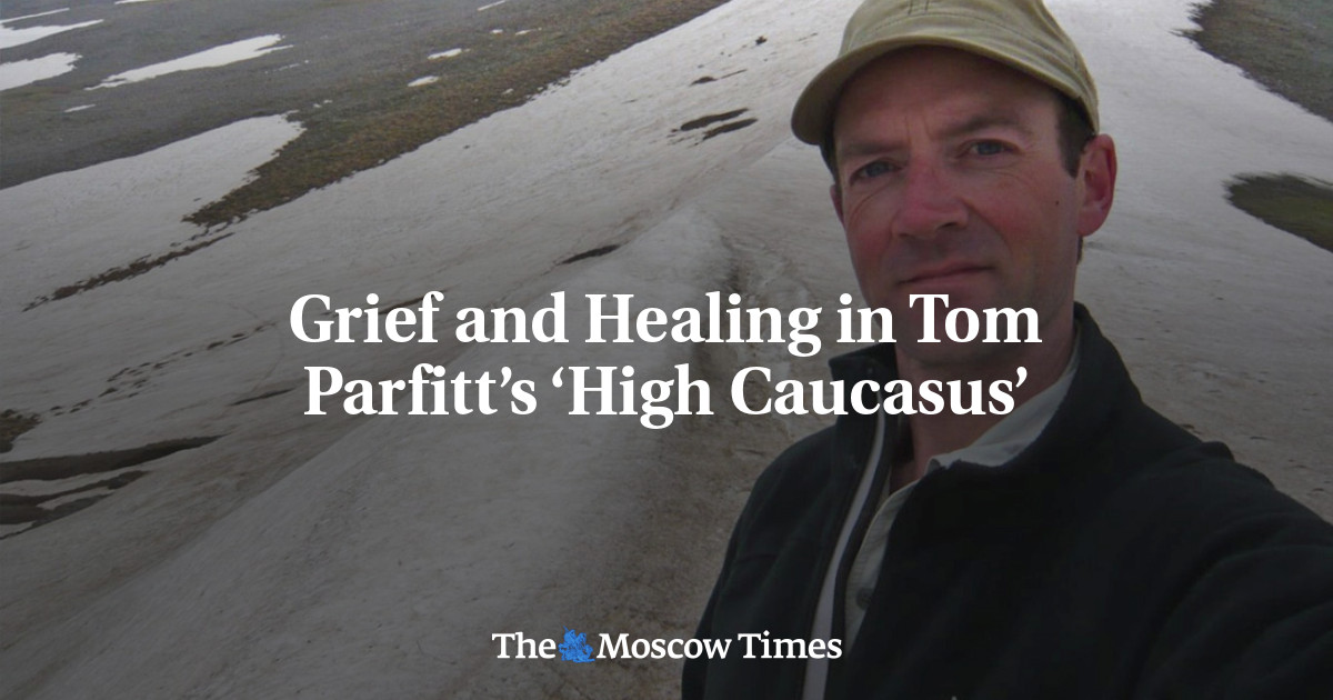 Grief and Healing in Tom Parfitt’s ‘High Caucasus’