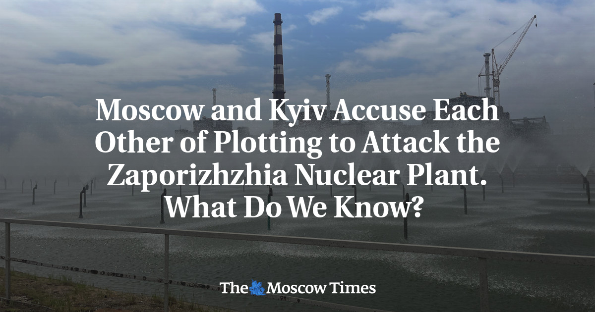 Moscow and Kyiv Accuse Each Other of Plotting to Attack the Zaporizhzhia Nuclear Plant. What Do We Know? 
