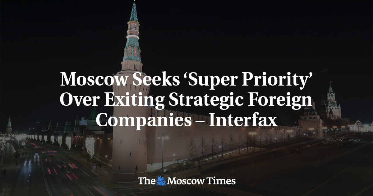 Moscow Seeks ‘Super Priority’ Over Exiting Strategic Foreign Companies – Interfax