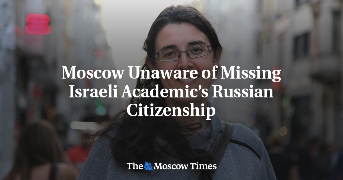 Moscow Unaware of Missing Israeli Academic’s Russian Citizenship
