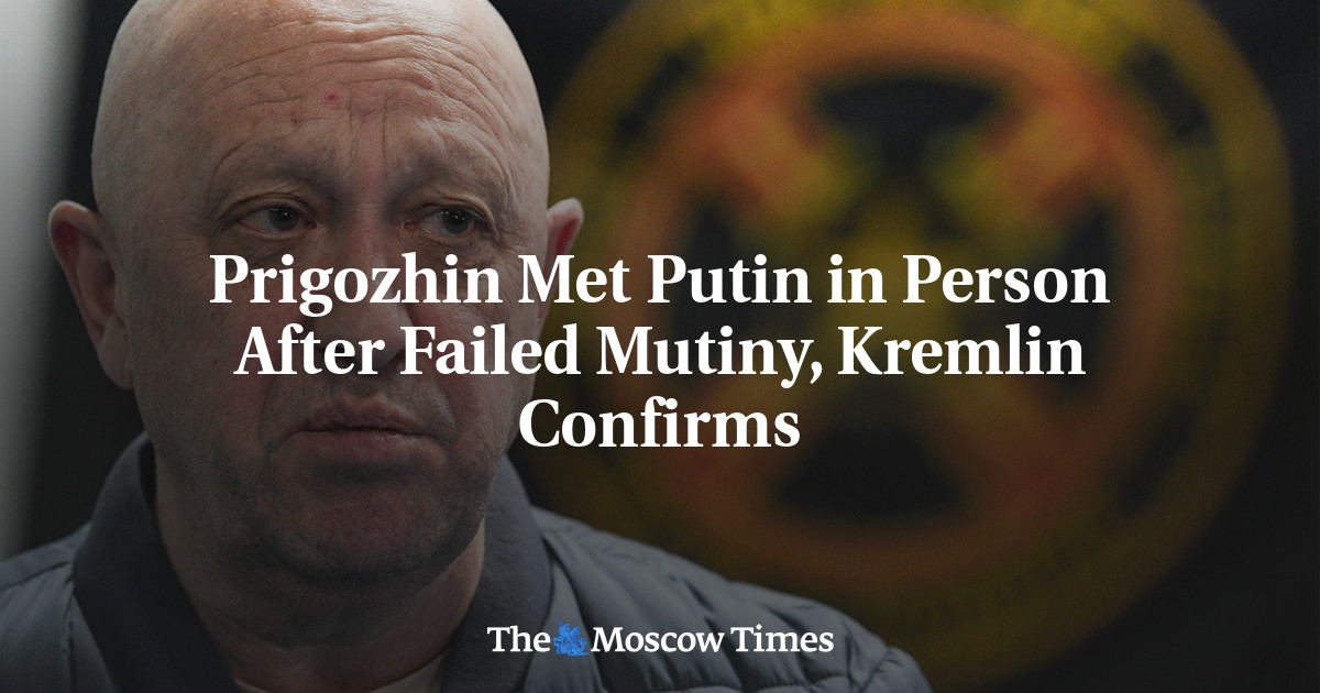 Prigozhin Met Putin in Person After Failed Mutiny, Kremlin Confirms