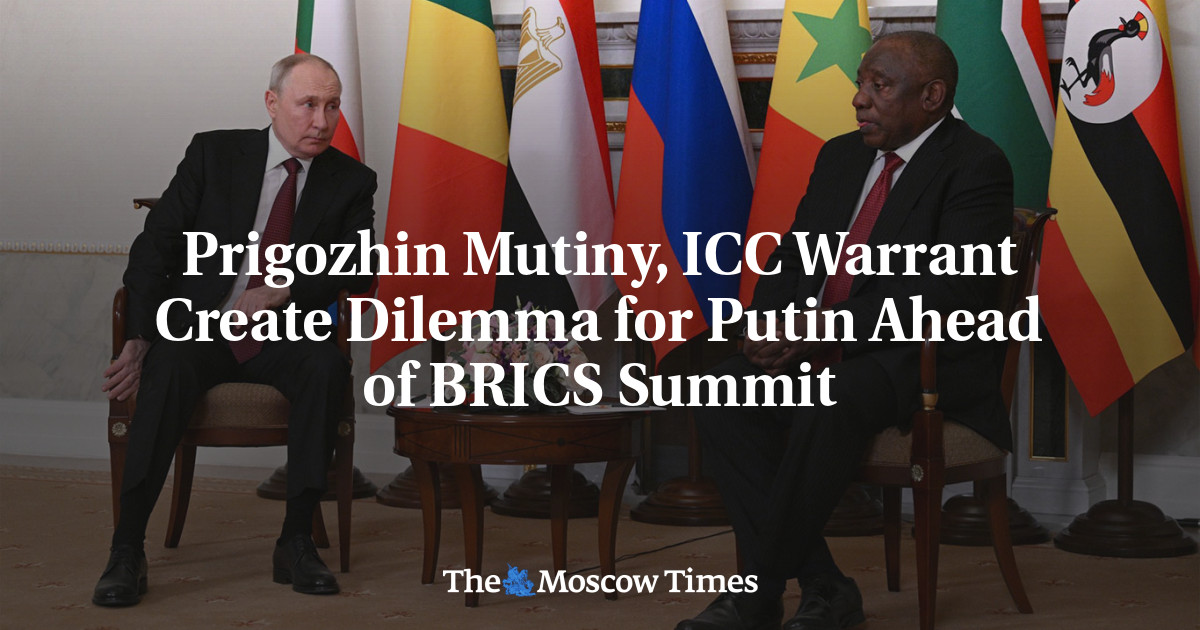 Prigozhin Mutiny, ICC Warrant Create Dilemma for Putin Ahead of BRICS Summit