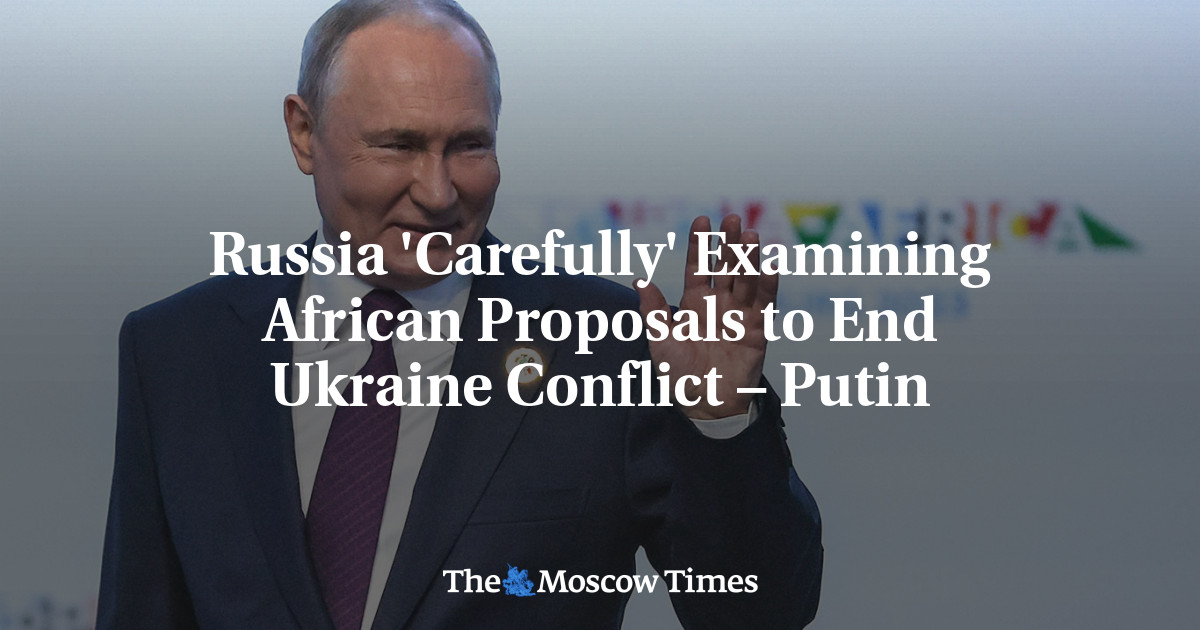 Russia ‘Carefully’ Examining African Proposals to End Ukraine Conflict – Putin