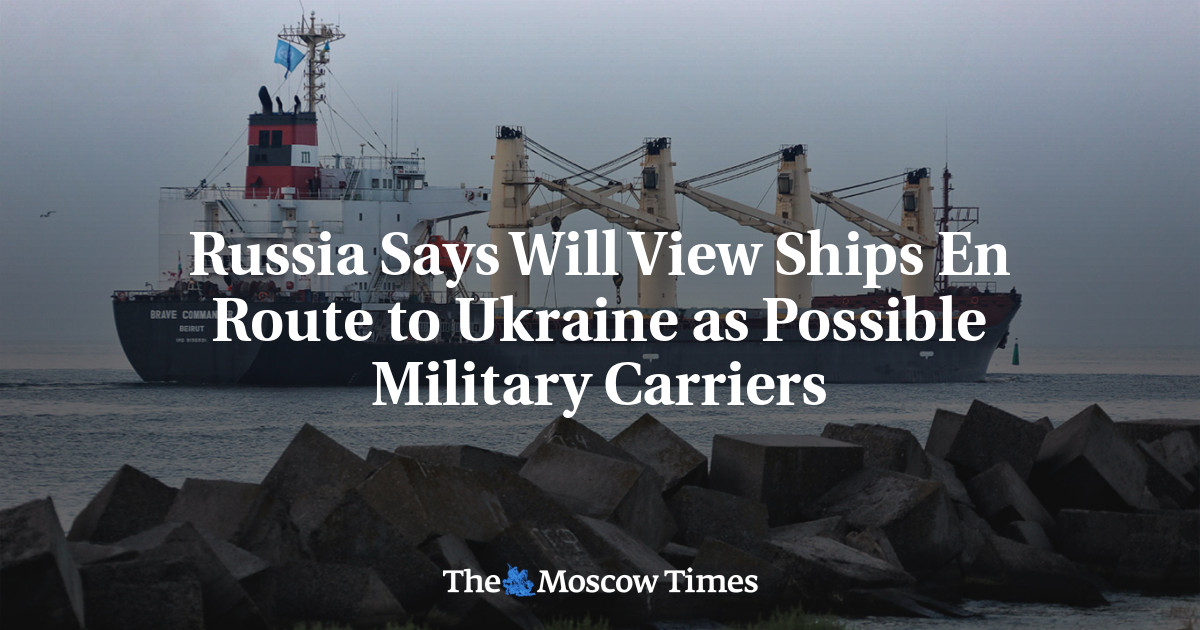 Russia Says Will View Ships En Route to Ukraine as Possible Military Carriers