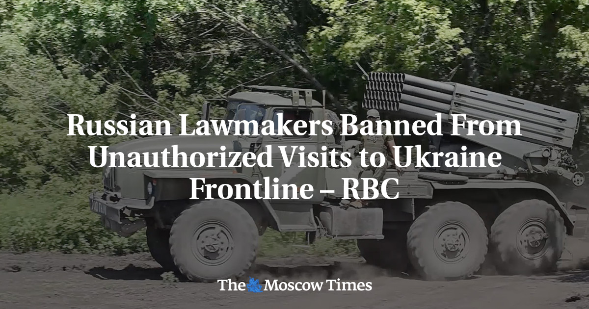 Russian Lawmakers Banned From Unauthorized Visits to Ukraine Frontline – RBC