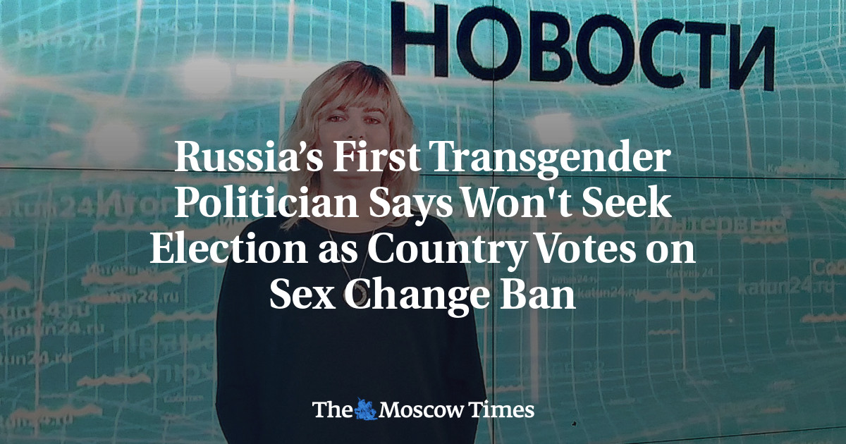 Russia’s First Transgender Politician Says Won’t Seek Election as Country Votes on Sex Change Ban