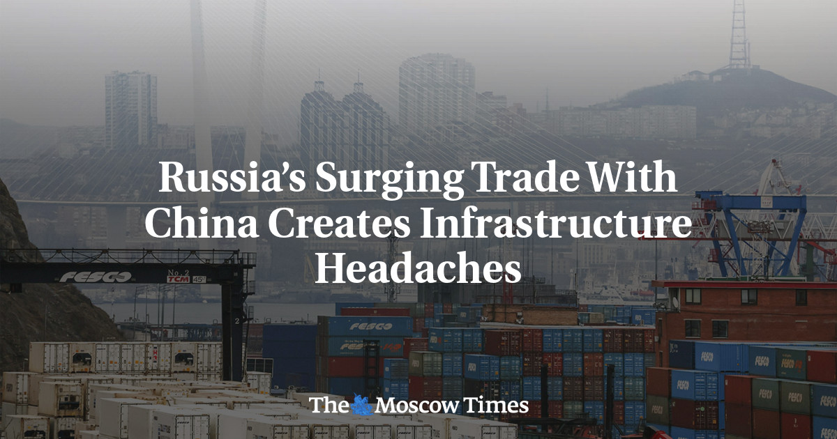 Russia’s Surging Trade With China Creates Infrastructure Headaches