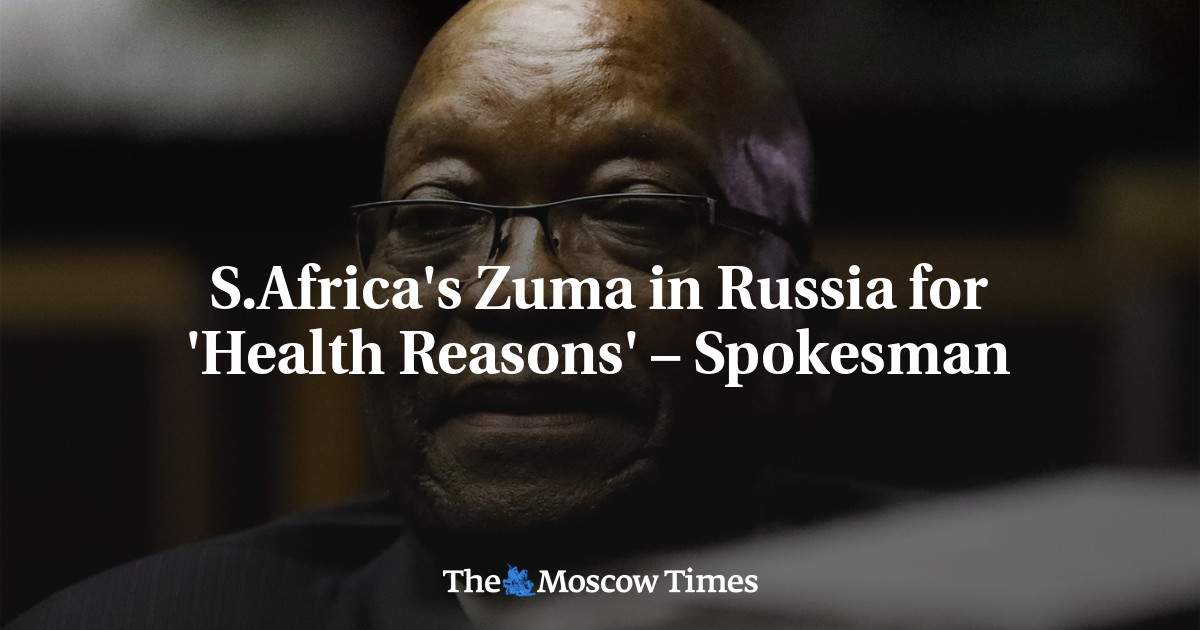 S.Africa’s Zuma in Russia for ‘Health Reasons’ – Spokesman